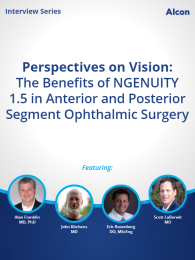 Perspectives on Vision: The Benefits of NGENUITY 1.5 in Anterior and Posterior Segment Ophthalmic Surgery
