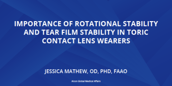 Importance Of Rotational Stability And Tear Film Stability In Toric Contact Lens Wearers