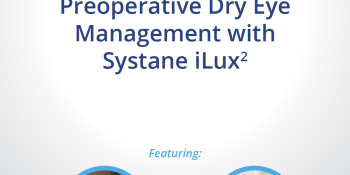 Perspectives on Vision: Preoperative Dry Eye Management with Systane iLux
